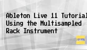 Ableton Live 11 Tutorial  – Using the Multisampled Rack Instrument