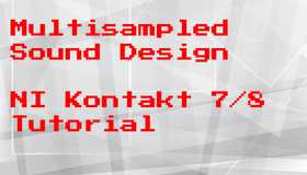 Multisampled Sound Design In Native Instruments Kontakt ⅞ – Tutorial